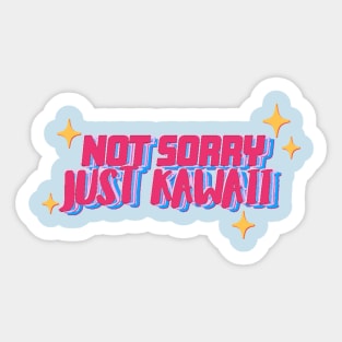 Not Sorry Just Kawaii Sticker